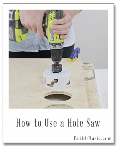 How to Use a Hole Saw by @BuildBasic - www.build-basic.com