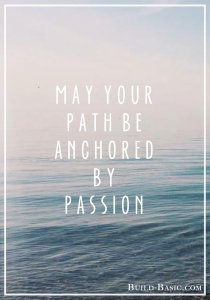 May Your Path by Anchored by Passion - By Jenn at Build Basic www.build-basic.com